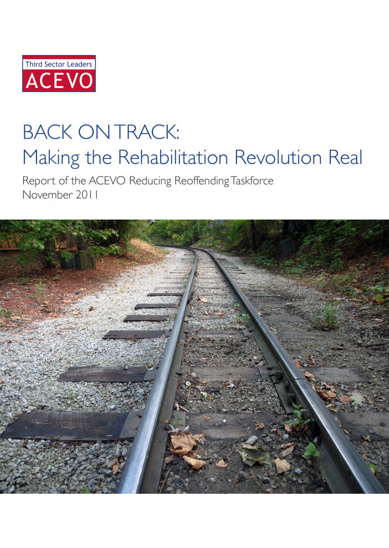 Back on track: making the rehabilitation revolution real. report of the ACEVO reducing reoffending taskforce. November 2011.