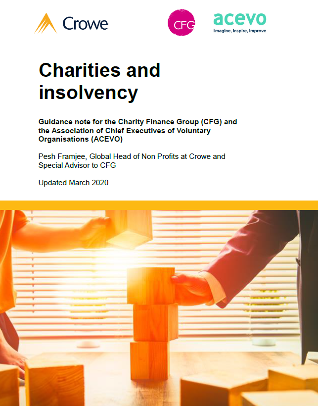 Cover of report. It reads: Charities and insolvency Guidance note for the Charity Finance Group and the Association of chief executives of voluntary organisations Pesh Framjee, global head of non profits at Crowe and Special advisor to CFG Updated March 2020 Logos of Crowe and ACEVO